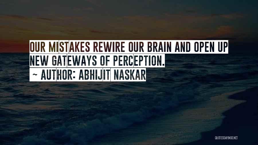 Abhijit Naskar Quotes: Our Mistakes Rewire Our Brain And Open Up New Gateways Of Perception.