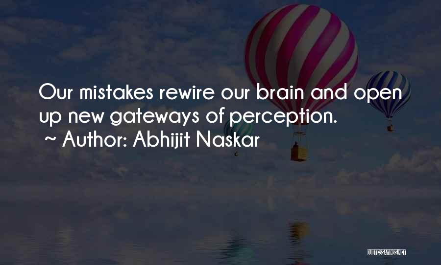 Abhijit Naskar Quotes: Our Mistakes Rewire Our Brain And Open Up New Gateways Of Perception.