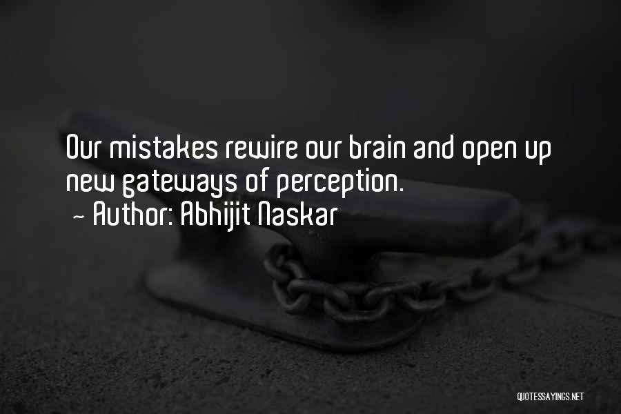 Abhijit Naskar Quotes: Our Mistakes Rewire Our Brain And Open Up New Gateways Of Perception.