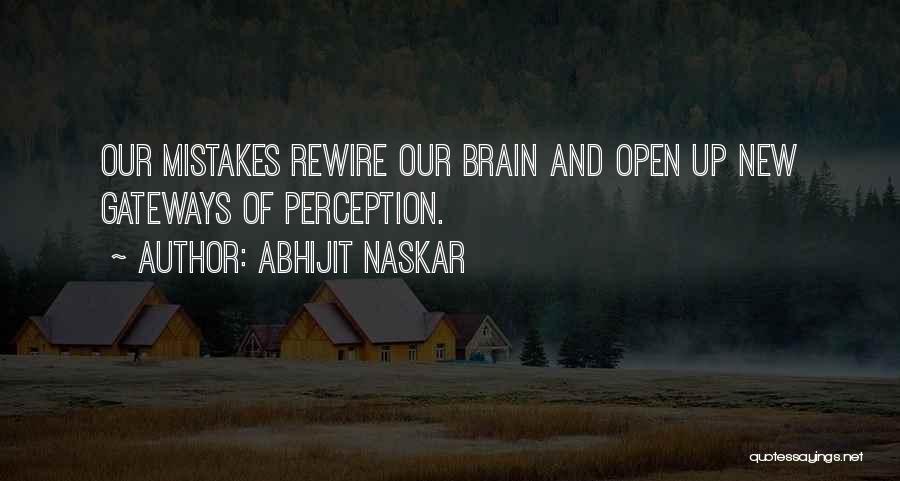 Abhijit Naskar Quotes: Our Mistakes Rewire Our Brain And Open Up New Gateways Of Perception.