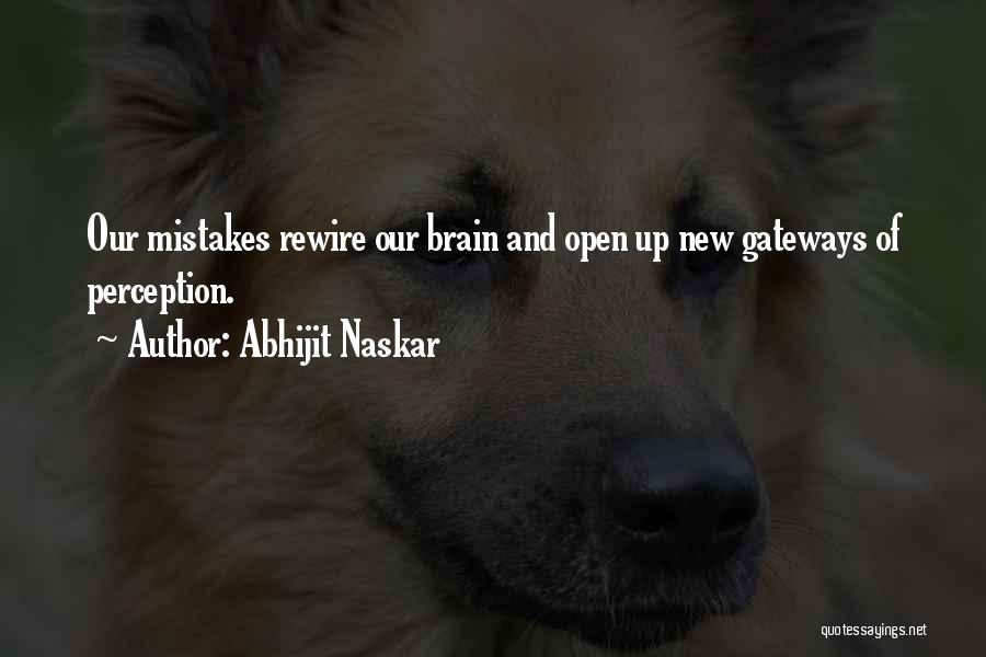 Abhijit Naskar Quotes: Our Mistakes Rewire Our Brain And Open Up New Gateways Of Perception.