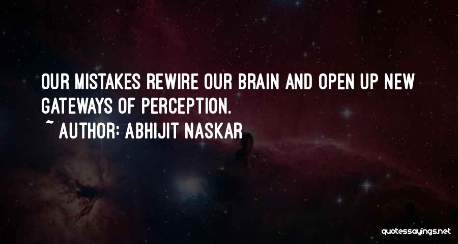 Abhijit Naskar Quotes: Our Mistakes Rewire Our Brain And Open Up New Gateways Of Perception.