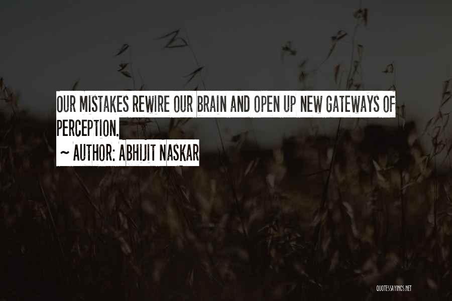 Abhijit Naskar Quotes: Our Mistakes Rewire Our Brain And Open Up New Gateways Of Perception.