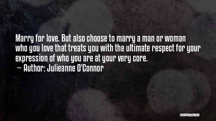 Julieanne O'Connor Quotes: Marry For Love. But Also Choose To Marry A Man Or Woman Who You Love That Treats You With The