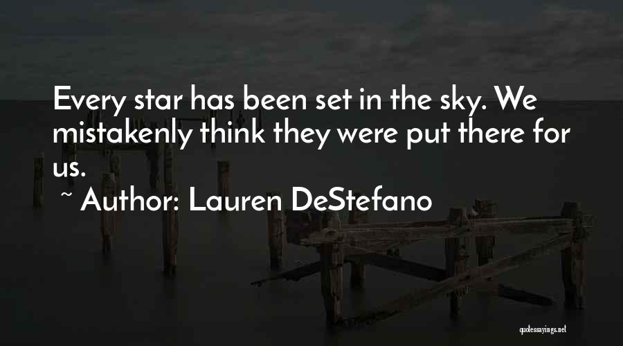 Lauren DeStefano Quotes: Every Star Has Been Set In The Sky. We Mistakenly Think They Were Put There For Us.