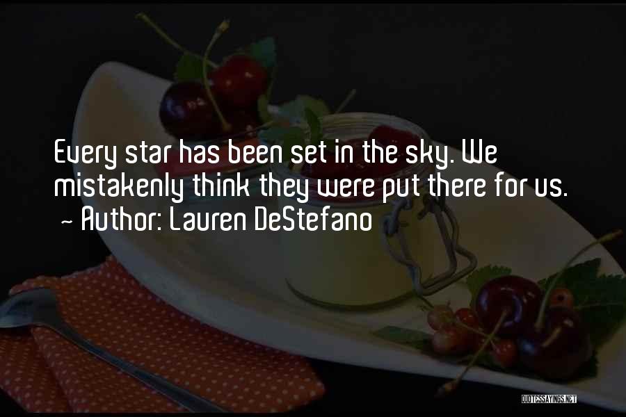 Lauren DeStefano Quotes: Every Star Has Been Set In The Sky. We Mistakenly Think They Were Put There For Us.