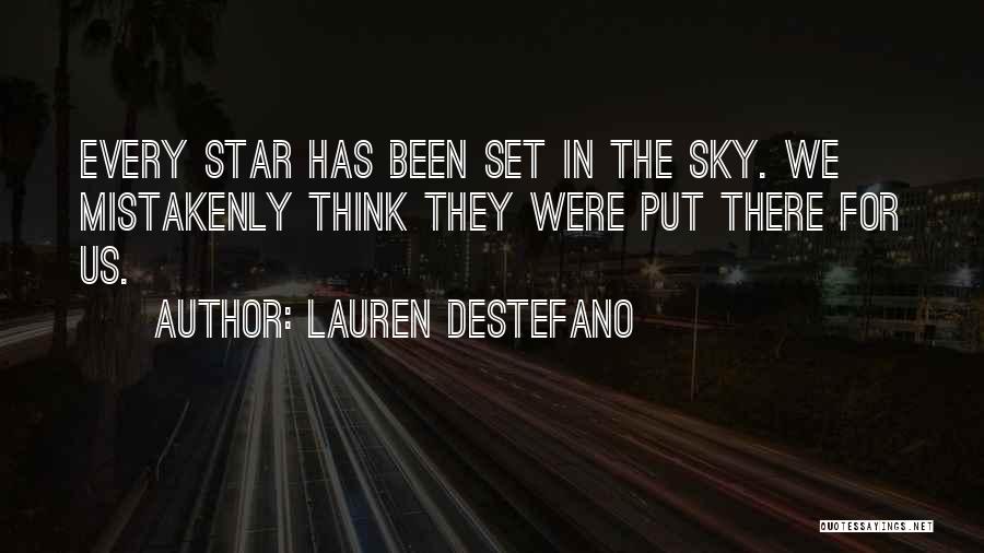 Lauren DeStefano Quotes: Every Star Has Been Set In The Sky. We Mistakenly Think They Were Put There For Us.