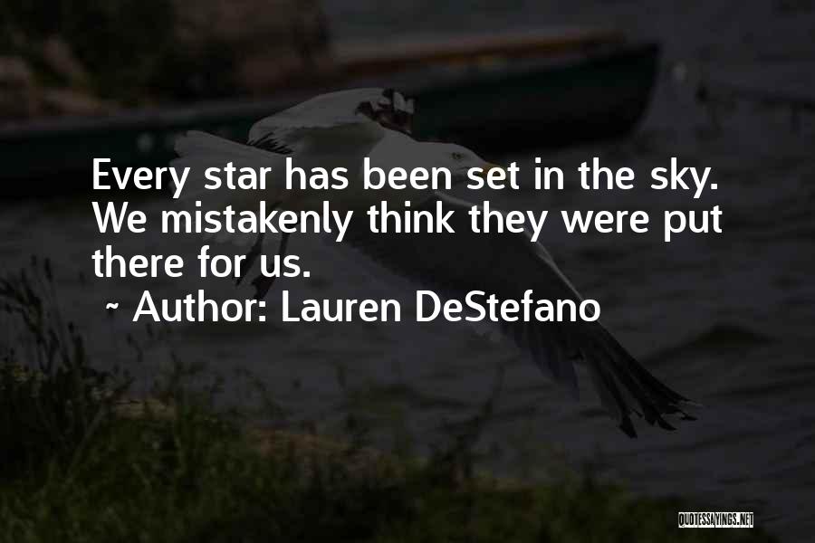 Lauren DeStefano Quotes: Every Star Has Been Set In The Sky. We Mistakenly Think They Were Put There For Us.