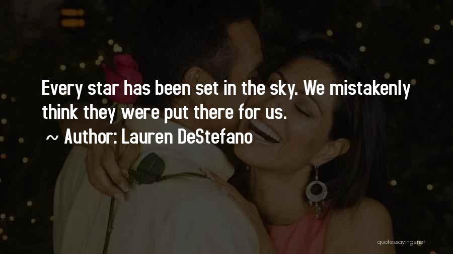 Lauren DeStefano Quotes: Every Star Has Been Set In The Sky. We Mistakenly Think They Were Put There For Us.