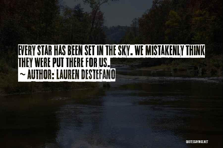 Lauren DeStefano Quotes: Every Star Has Been Set In The Sky. We Mistakenly Think They Were Put There For Us.