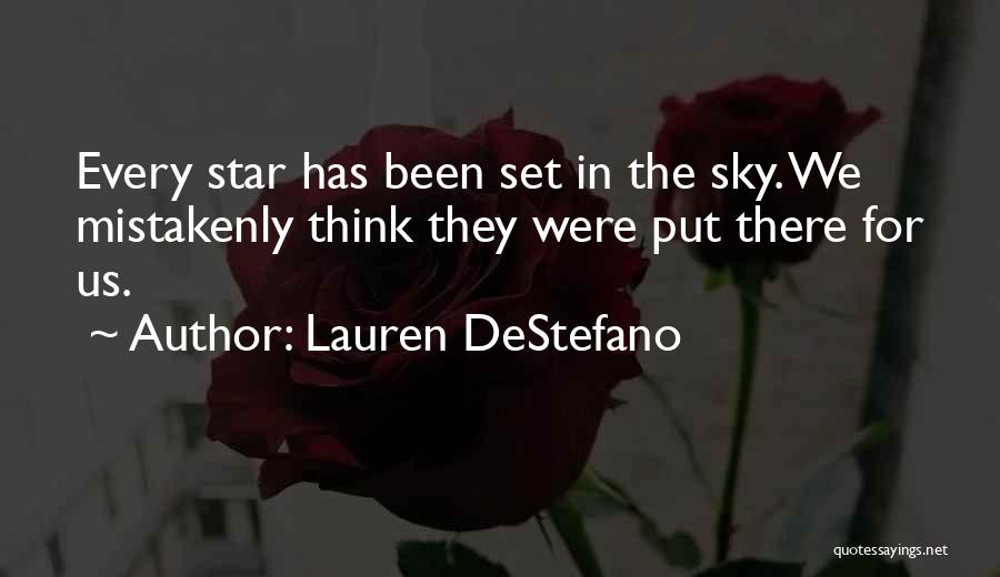 Lauren DeStefano Quotes: Every Star Has Been Set In The Sky. We Mistakenly Think They Were Put There For Us.