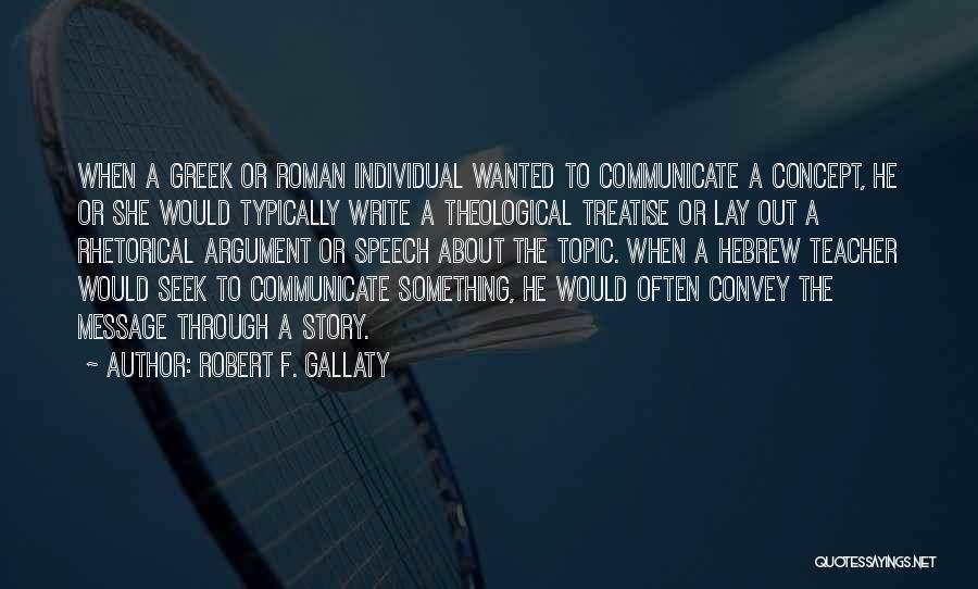 Robert F. Gallaty Quotes: When A Greek Or Roman Individual Wanted To Communicate A Concept, He Or She Would Typically Write A Theological Treatise