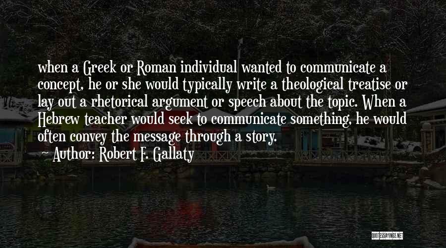 Robert F. Gallaty Quotes: When A Greek Or Roman Individual Wanted To Communicate A Concept, He Or She Would Typically Write A Theological Treatise