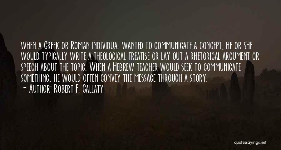 Robert F. Gallaty Quotes: When A Greek Or Roman Individual Wanted To Communicate A Concept, He Or She Would Typically Write A Theological Treatise