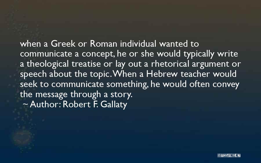 Robert F. Gallaty Quotes: When A Greek Or Roman Individual Wanted To Communicate A Concept, He Or She Would Typically Write A Theological Treatise