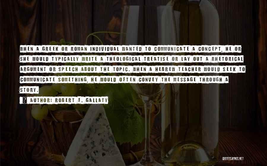 Robert F. Gallaty Quotes: When A Greek Or Roman Individual Wanted To Communicate A Concept, He Or She Would Typically Write A Theological Treatise