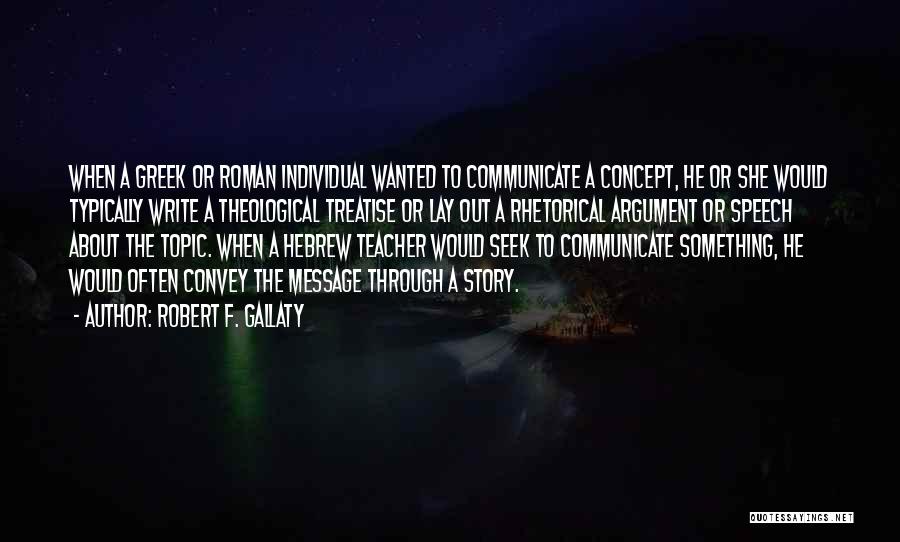 Robert F. Gallaty Quotes: When A Greek Or Roman Individual Wanted To Communicate A Concept, He Or She Would Typically Write A Theological Treatise