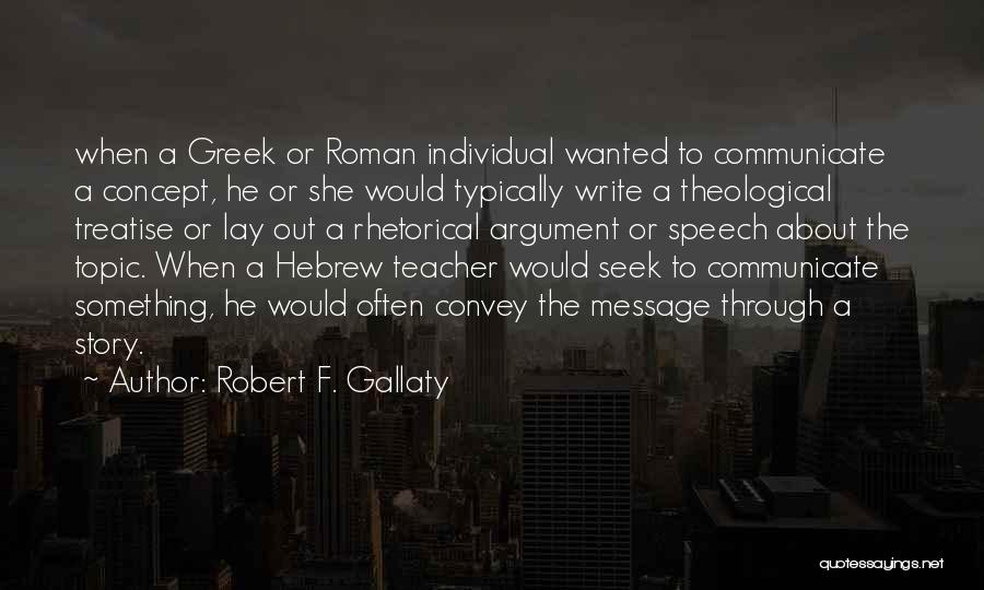 Robert F. Gallaty Quotes: When A Greek Or Roman Individual Wanted To Communicate A Concept, He Or She Would Typically Write A Theological Treatise