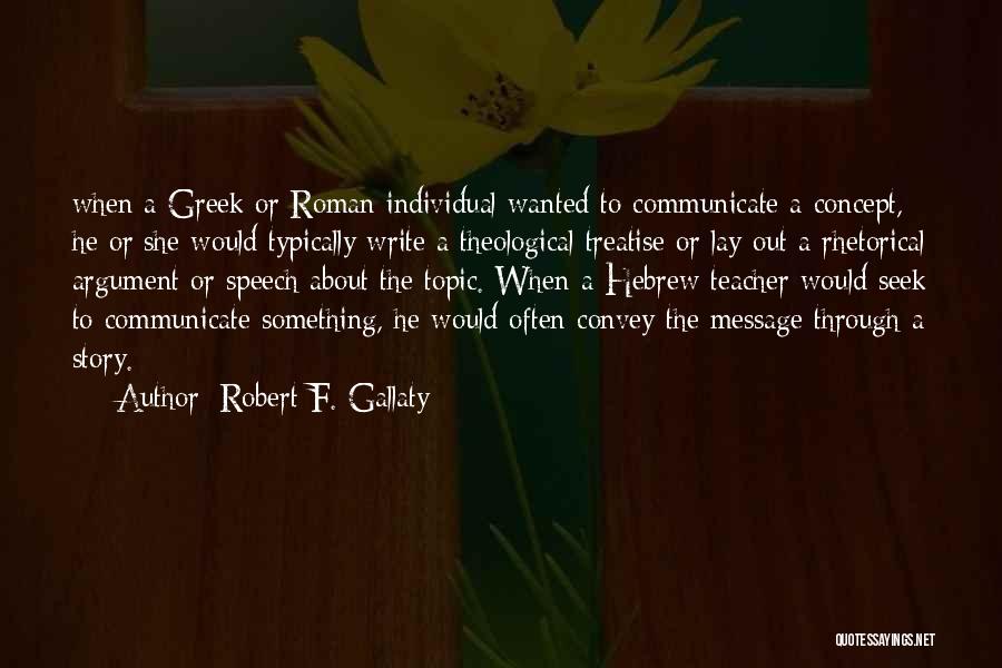 Robert F. Gallaty Quotes: When A Greek Or Roman Individual Wanted To Communicate A Concept, He Or She Would Typically Write A Theological Treatise