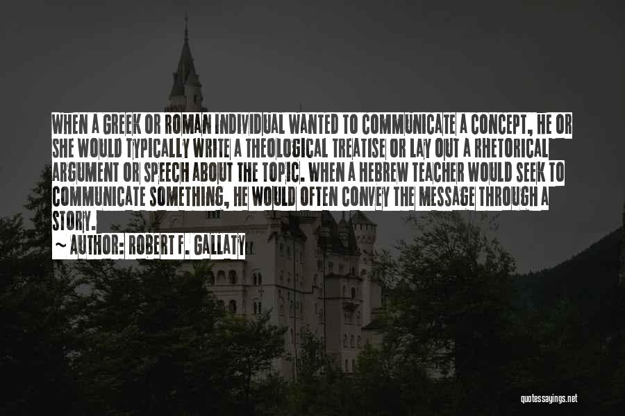 Robert F. Gallaty Quotes: When A Greek Or Roman Individual Wanted To Communicate A Concept, He Or She Would Typically Write A Theological Treatise