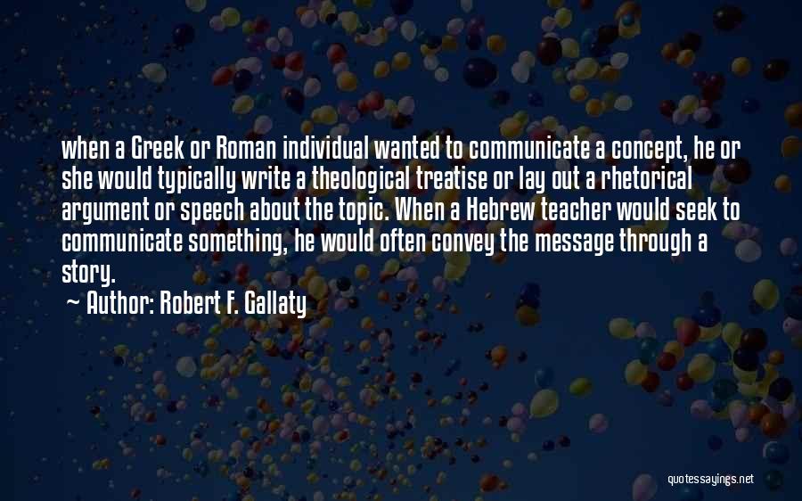 Robert F. Gallaty Quotes: When A Greek Or Roman Individual Wanted To Communicate A Concept, He Or She Would Typically Write A Theological Treatise