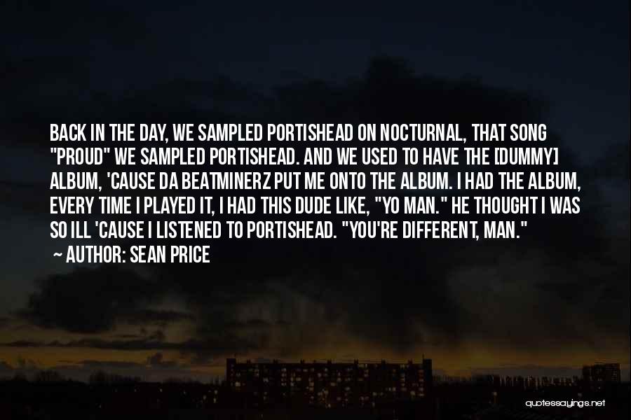 Sean Price Quotes: Back In The Day, We Sampled Portishead On Nocturnal, That Song Proud We Sampled Portishead. And We Used To Have