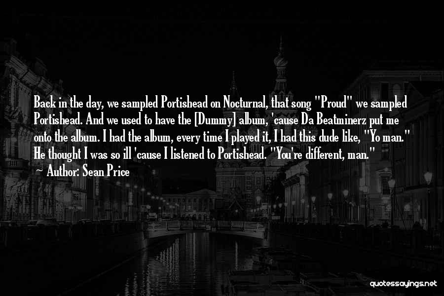 Sean Price Quotes: Back In The Day, We Sampled Portishead On Nocturnal, That Song Proud We Sampled Portishead. And We Used To Have