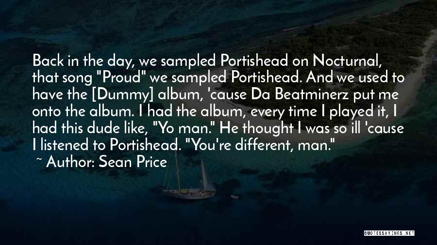 Sean Price Quotes: Back In The Day, We Sampled Portishead On Nocturnal, That Song Proud We Sampled Portishead. And We Used To Have