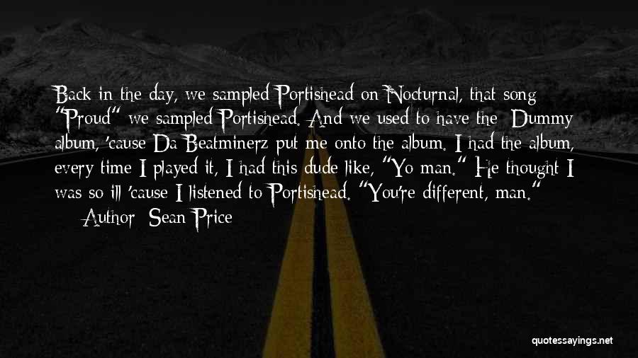 Sean Price Quotes: Back In The Day, We Sampled Portishead On Nocturnal, That Song Proud We Sampled Portishead. And We Used To Have