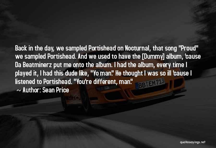 Sean Price Quotes: Back In The Day, We Sampled Portishead On Nocturnal, That Song Proud We Sampled Portishead. And We Used To Have