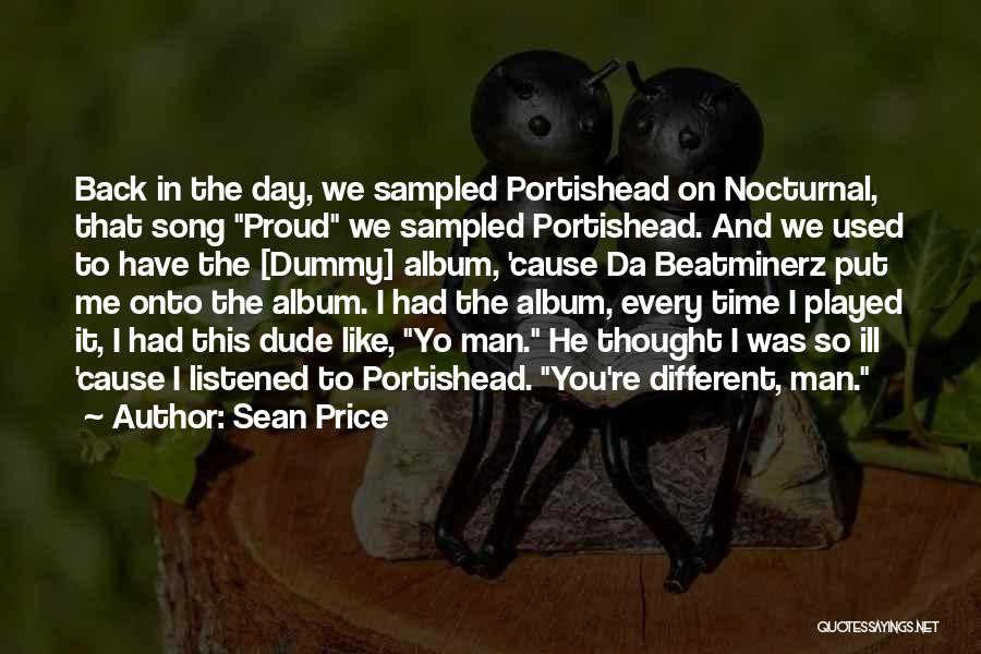 Sean Price Quotes: Back In The Day, We Sampled Portishead On Nocturnal, That Song Proud We Sampled Portishead. And We Used To Have