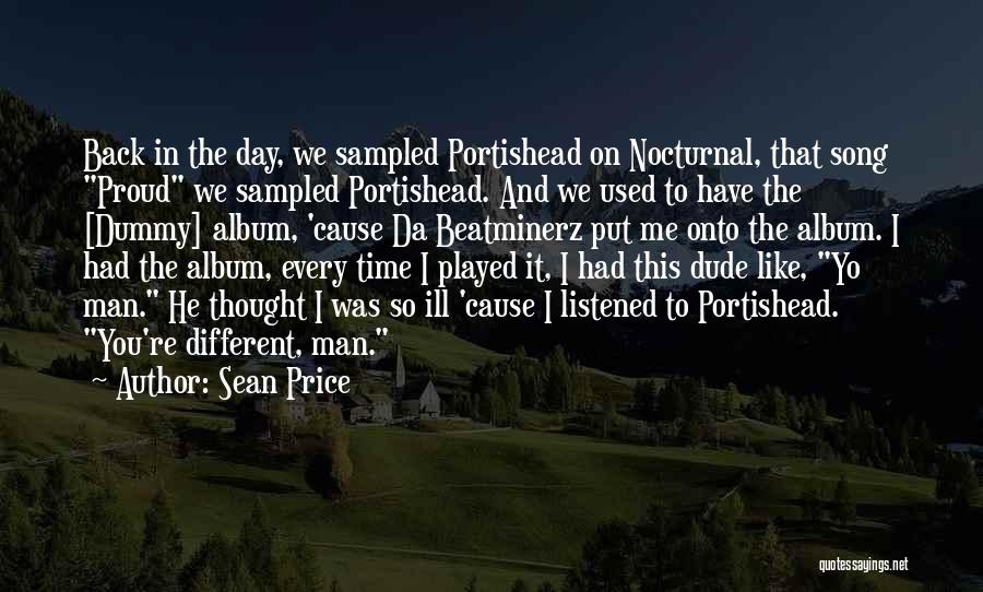 Sean Price Quotes: Back In The Day, We Sampled Portishead On Nocturnal, That Song Proud We Sampled Portishead. And We Used To Have