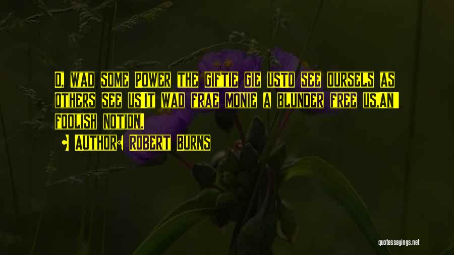 Robert Burns Quotes: O, Wad Some Power The Giftie Gie Usto See Oursels As Others See Us!it Wad Frae Monie A Blunder Free