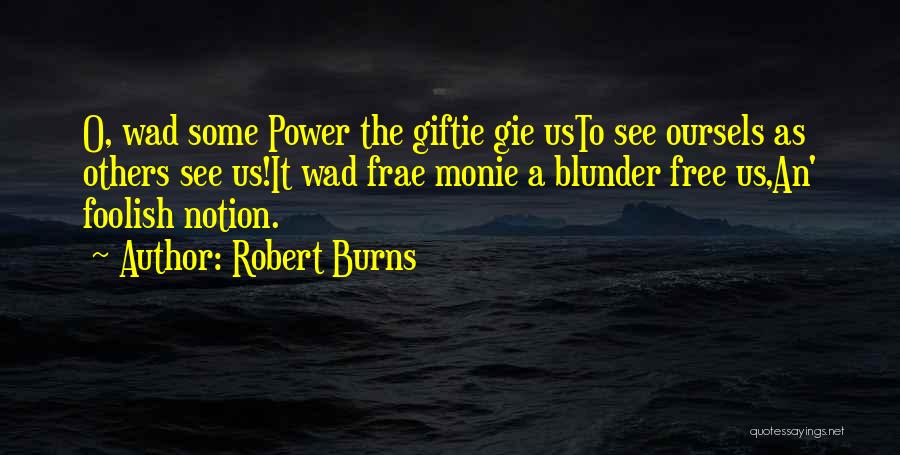 Robert Burns Quotes: O, Wad Some Power The Giftie Gie Usto See Oursels As Others See Us!it Wad Frae Monie A Blunder Free