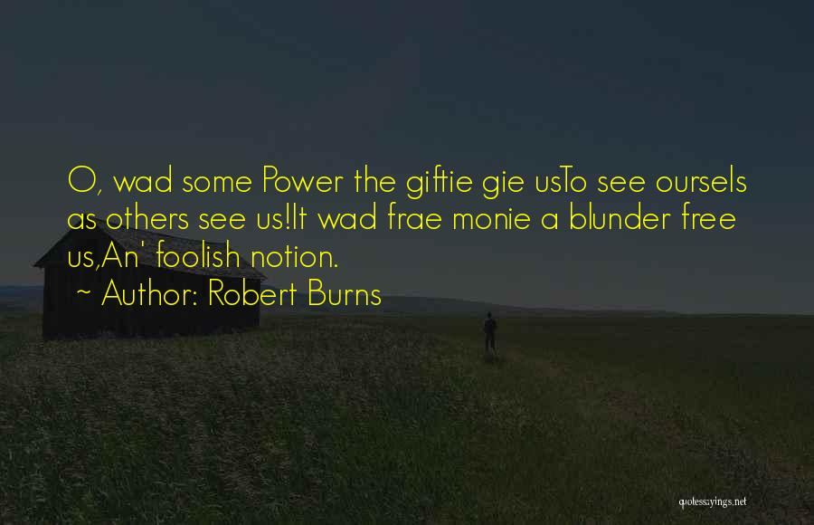 Robert Burns Quotes: O, Wad Some Power The Giftie Gie Usto See Oursels As Others See Us!it Wad Frae Monie A Blunder Free