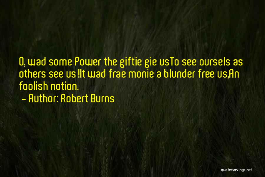Robert Burns Quotes: O, Wad Some Power The Giftie Gie Usto See Oursels As Others See Us!it Wad Frae Monie A Blunder Free