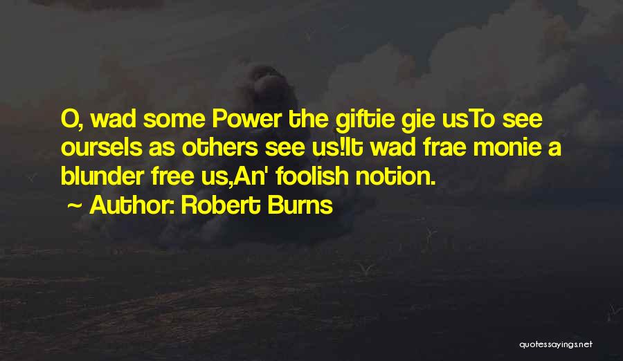 Robert Burns Quotes: O, Wad Some Power The Giftie Gie Usto See Oursels As Others See Us!it Wad Frae Monie A Blunder Free