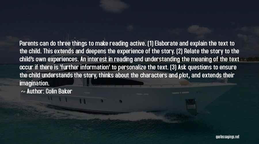 Colin Baker Quotes: Parents Can Do Three Things To Make Reading Active. (1) Elaborate And Explain The Text To The Child. This Extends