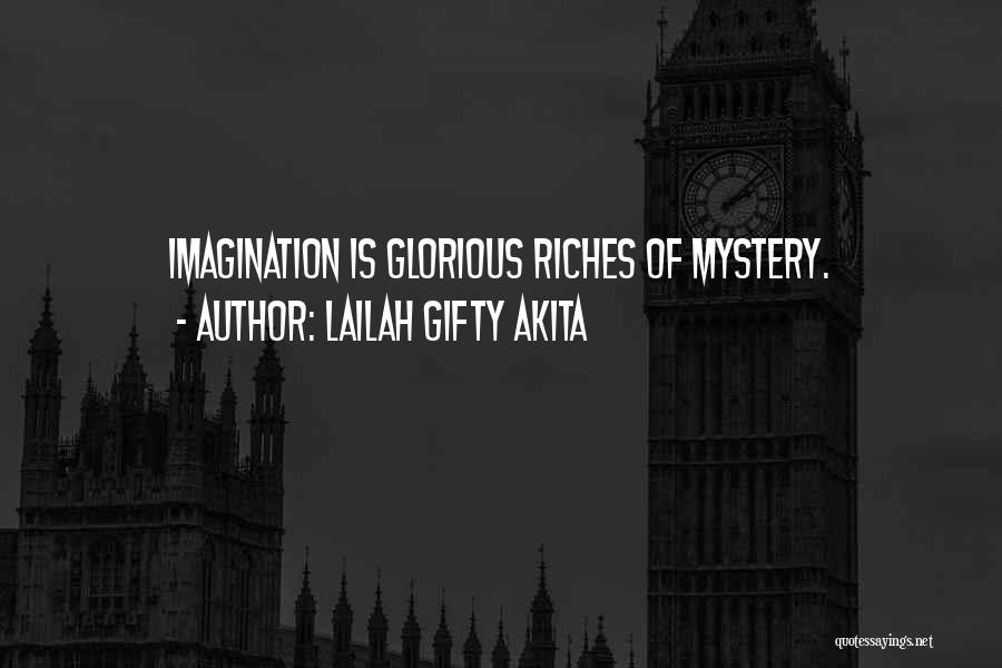 Lailah Gifty Akita Quotes: Imagination Is Glorious Riches Of Mystery.