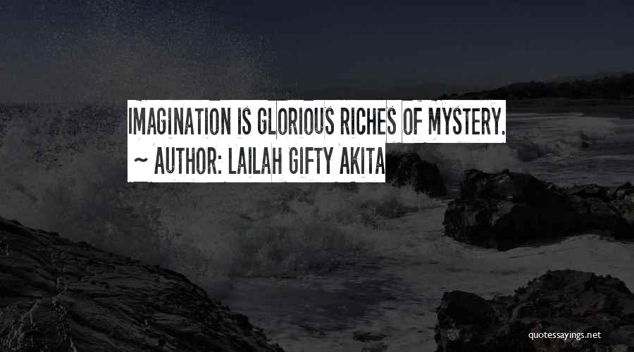 Lailah Gifty Akita Quotes: Imagination Is Glorious Riches Of Mystery.