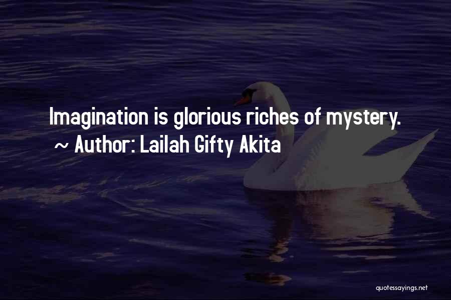Lailah Gifty Akita Quotes: Imagination Is Glorious Riches Of Mystery.
