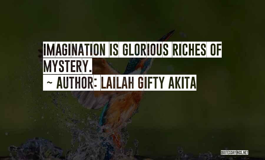 Lailah Gifty Akita Quotes: Imagination Is Glorious Riches Of Mystery.