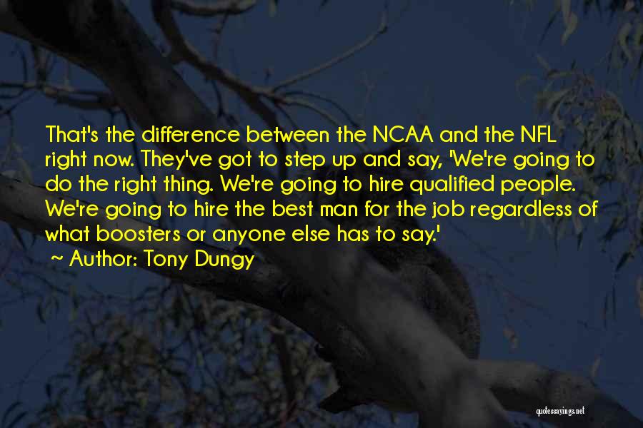 Tony Dungy Quotes: That's The Difference Between The Ncaa And The Nfl Right Now. They've Got To Step Up And Say, 'we're Going