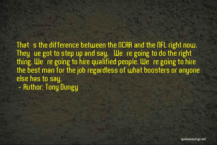 Tony Dungy Quotes: That's The Difference Between The Ncaa And The Nfl Right Now. They've Got To Step Up And Say, 'we're Going