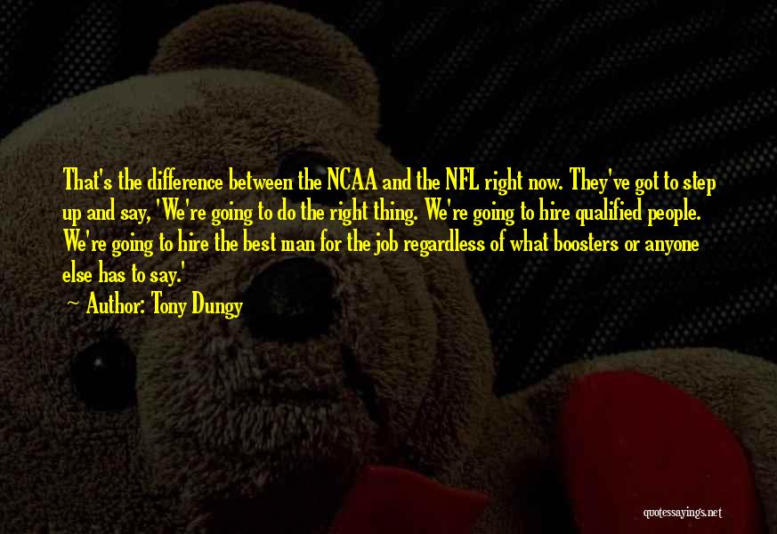 Tony Dungy Quotes: That's The Difference Between The Ncaa And The Nfl Right Now. They've Got To Step Up And Say, 'we're Going