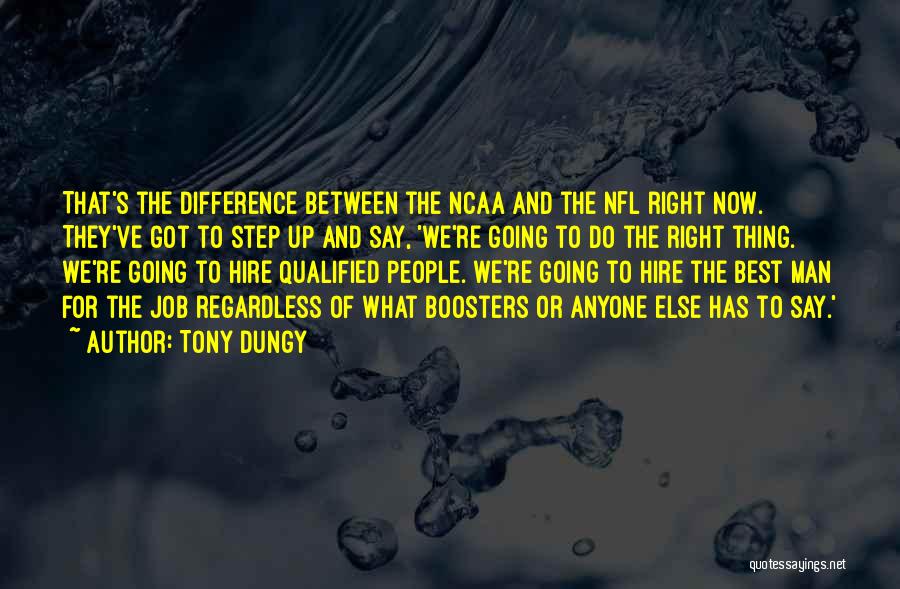 Tony Dungy Quotes: That's The Difference Between The Ncaa And The Nfl Right Now. They've Got To Step Up And Say, 'we're Going