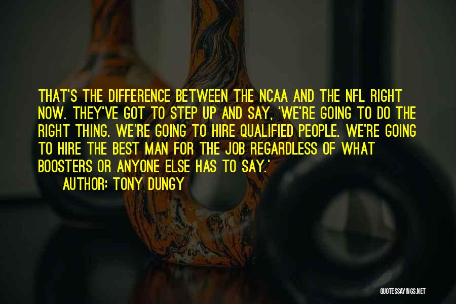 Tony Dungy Quotes: That's The Difference Between The Ncaa And The Nfl Right Now. They've Got To Step Up And Say, 'we're Going