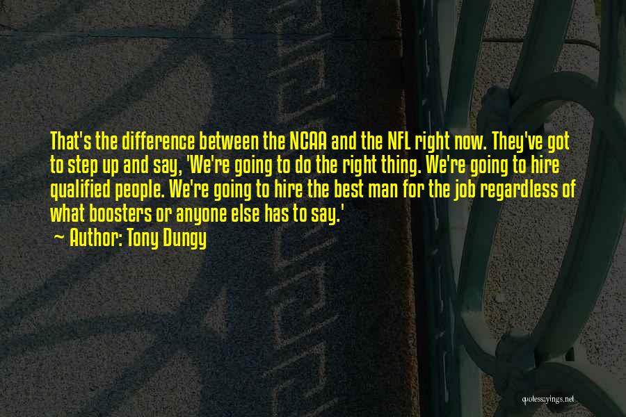 Tony Dungy Quotes: That's The Difference Between The Ncaa And The Nfl Right Now. They've Got To Step Up And Say, 'we're Going