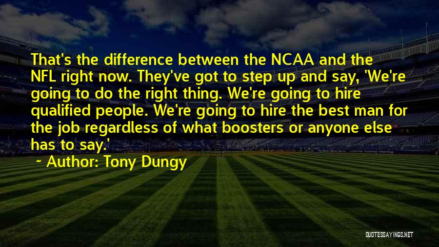 Tony Dungy Quotes: That's The Difference Between The Ncaa And The Nfl Right Now. They've Got To Step Up And Say, 'we're Going