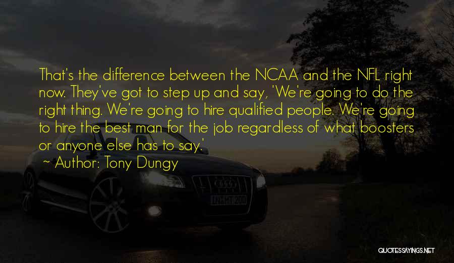 Tony Dungy Quotes: That's The Difference Between The Ncaa And The Nfl Right Now. They've Got To Step Up And Say, 'we're Going